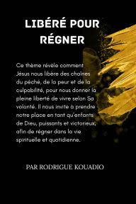 Title: Libéré pour régner, Author: RODRIGUE KOUADIO