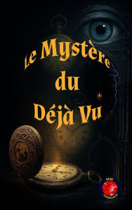 Title: Le mystère du Déjà-Vu, Author: Alina A Rubi
