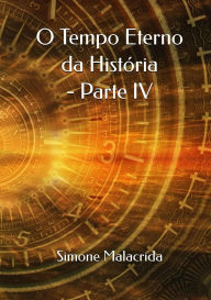 Title: O Tempo Eterno da História - Parte IV, Author: Simone Malacrida