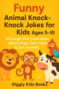 Title: Big Book of Funny Animal Knock-Knock Jokes for Kids (The Giggly Kids Knock-Knock Collection, #4), Author: Jordan Nicholson