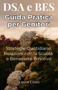 Title: DSA e BES - Guida Pratica per Genitori, Author: Laura Conti