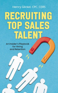 Title: Recruiting Top Sales Talent: An Insider's Playbook for Hiring and Retention, Author: Henry Glickel