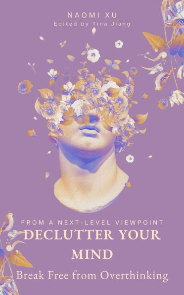 Declutter Your Mind: Break Free from Overthinking (The Next Level You)