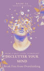 Declutter Your Mind: Break Free from Overthinking (The Next Level You)