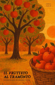 Title: Il Frutteto Al Tramonto: Racconti Bilingue per Imparare l'Inglese, Author: Iopeia English