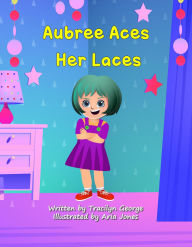 Title: Aubree Aces her Laces, Author: Tracilyn George