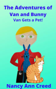 Title: The Adventures of Van and Bunny: Van Gets a Pet (The Creeds, #9), Author: Nancy Ann Creed