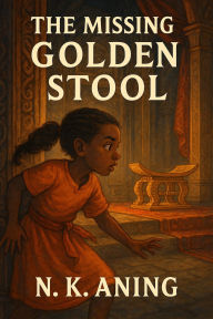 Title: The Missing Golden Stool (The Adventures of Afia, #1), Author: N.K. Aning