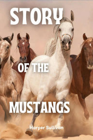 Title: Story of the Mustangs, Author: Harper Sullivan