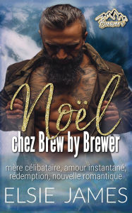 Title: Noël chez Brew by Brewer (Holidays with Elsie (French), #2), Author: Elsie James
