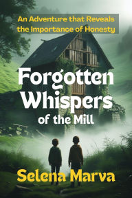 Title: Forgotten Whispers of the Mill, Author: Selena Marva