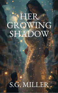 Title: Her Growing Shadow, Author: Samuel Miller