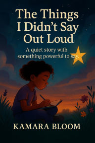 Title: The Things I Didn't Say Out Loud, Author: Kamara Bloom