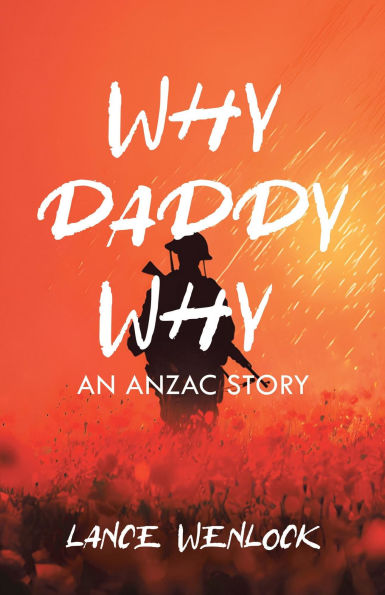 Why Daddy Why: An ANZAC Story