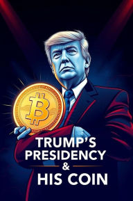 Title: Trump's Presidency & His Coin, Author: Orestes Tzortzis