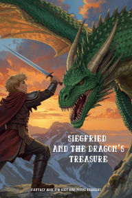 Title: Siegfried and the Dragon's Treasure: Fantasy Book for Kids and Young Readers (Enchanted Worlds: Fantasy Adventures for Kids), Author: Mira Everhart