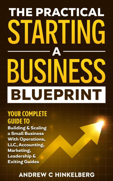 The Practical Starting A Business Blueprint