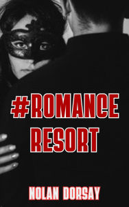 Title: #Romance Resort, Author: Nolan Dorsay