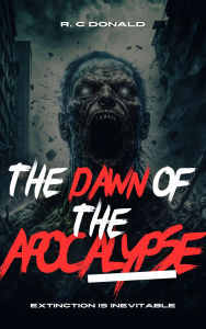 Free downloadable books for pc The Dawn of the Apocalypse (The Apocalypse Trilogy, #1) by R. C. Donald PDB RTF MOBI  in English