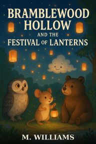 Title: Bramblewood Hollow and the Festivals of Lanterns (Tales from Bramblewood Hollow, #2), Author: M. Williams