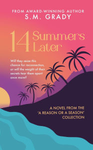 Title: 14 Summers Later (A Reason or A Season), Author: S.M. Grady