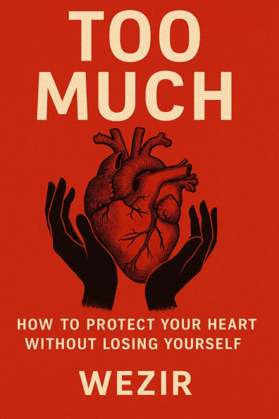 Too Much: How to Protect Your Heart Without Losing Yourself