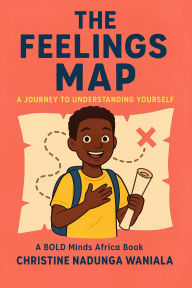Title: The Feelings Map: A Journey To Understanding Yourself, Author: Christine Nadunga Waniala