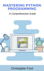 Mastering Python Programming: A Comprehensive Guide (The IT Collection)