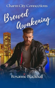 Title: Brewed Awakening (Charm City Connections, #3), Author: Roxanne Blackhall