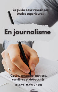 Title: Comment réussir ses études supérieures en journalisme, Author: Hervé Matignon