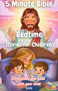 Title: 5 Minute Bible Bedtime Stories for Children's : Strengthen your bond with your child (Kids Story Books), Author: KAN