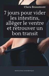 Title: 7 jours pour vider les intestins, alléger le ventre et retrouver un bon transit, Author: Clara Beaumont