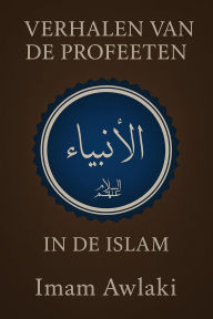 Title: VERHALEN VAN DE PROFEETEN IN DE ISLAM, Author: Imam Awlaki