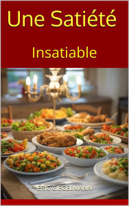 Title: Une Satiété Insatiable, Author: Eric Giegelmann