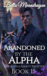 Google books pdf download online Abandoned by the Alpha: The Alpha King's Breeder Book 15