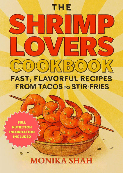 The Shrimp Lovers Cookbook: Fast, Flavorful Recipes from Tacos to Stir-Fries