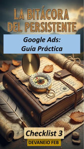 Title: Google Ads: Guía Práctica (La Bitácora del Persistente, #3), Author: Devaneio FEB