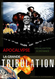 Title: La Grande Tribulation (APOCALYPSE, VISUALISATION À DISTANCE, #1), Author: Frederick Guttmann