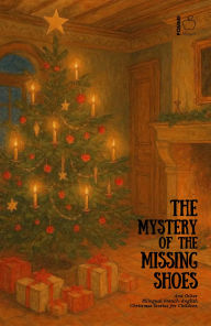 Title: The Mystery of the Missing Shoes And Other Bilingual French-English Christmas Stories for Children, Author: Pomme Bilingual