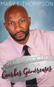 Title: Son Distraction aux Courbes Généreuses (À la Recherche du Héros Littéraire Parfait, #17), Author: Mary E Thompson