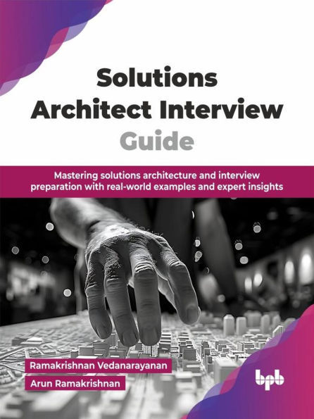 Solutions Architect Interview Guide: Mastering solutions architecture and interview preparation with real-world examples and expert insights (English Edition)