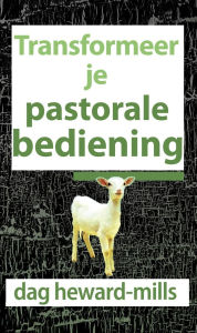 Title: Transformeer je pastorale bediening, Author: Dag Heward-Mills