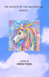 Title: The secrets of the whispering woods, Author: Amanda Morris