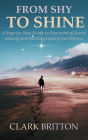 From Shy to Shine: A Step-by-Step Guide to Overcoming Social Anxiety and Building Lasting Confidence