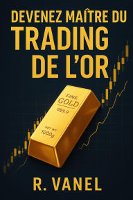 Title: Devenez Maitre du Trading de l'Or, Author: R.Vanel