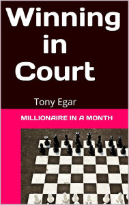 Title: Winning in Court: Millionaire in a Month, Author: Tony Egar