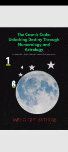 Title: The Cosmic Code: Unlocking Destiny Through Numerology and Astrology (Destiny by design, #1), Author: Mpho Gift Sethole