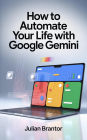 How to Automate Your Life with Google Gemini