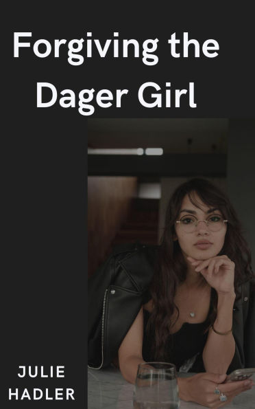 Forgiving the Dager Girl