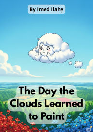 Title: The Day the Clouds Learned to Paint, Author: Imed ilahy
